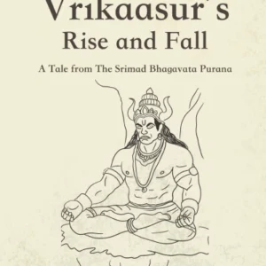 The Vrikaasur's Rise and Fall